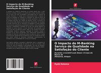 Produktbild: O Impacto do M-Banking Servi&ccedil;o de Qualidade na Satisfa&ccedil;&atilde;o do Cliente