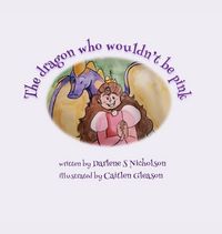 Produktbild: The Dragon Who Wouldn't Be Pink