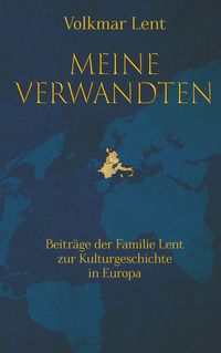 Produktbild: Meine Verwandten - Beitr&auml;ge der Familie Lent zur Kulturgeschichte in Europa