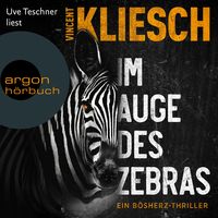 »Eine düster-faszinierende Geschichte!« Sebastian Fitzek Im Auge des Zebras Ein Bösherz-Thriller Vom Autor des Bestsellers »Auris« 