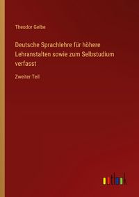 Produktbild: Deutsche Sprachlehre f&uuml;r h&ouml;here Lehranstalten sowie zum Selbstudium verfasst