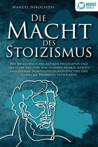 Produktbild: DIE MACHT DES STOIZISMUS: Wie Sie mit Hilfe der antiken Philosophie und der Lehr