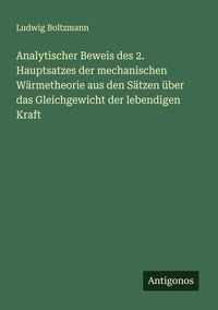 Produktbild: Analytischer Beweis des 2. Hauptsatzes der mechanischen W&auml;rmetheorie aus den S&auml;tzen &uuml;ber das Gleichgewicht der lebendigen Kraft