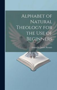 Produktbild: Alphabet of Natural Theology for the Use of Beginners
