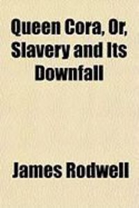 Produktbild: Queen Cora, Or, Slavery and Its Downfall