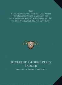 Produktbild: The Nestorians and their Rituals with the Narrative of a Mission to Mesopotamia and Coordistan in 1842 to 1844 V1 (LARGE PRINT EDITION)
