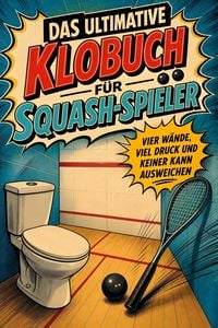 Produktbild: Das ultimative Klobuch f&uuml;r Squash-Spieler