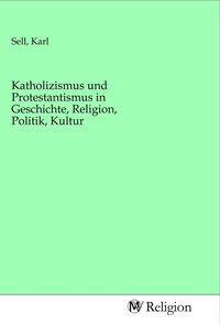 Produktbild: Katholizismus und Protestantismus in Geschichte, Religion, Politik, Kultur