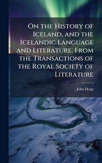 Produktbild: On the History of Iceland, and the Icelandic Language and Literature. From the Transactions of the Royal Society of Literature