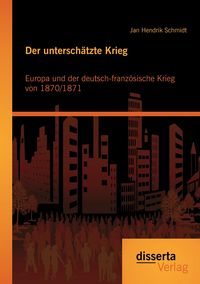 Produktbild: Der untersch&auml;tzte Krieg: Europa und der deutsch-franz&ouml;sische Krieg von 1870/1871