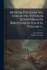 Produktbild: Museum Italicum Seu Collectio Veterum Scriptorum Ex Bibliothecis Italicis, Volume 1...