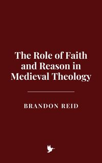 Produktbild: The Role of Faith and Reason in Medieval Theology