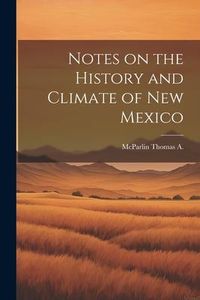 Produktbild: Notes on the History and Climate of New Mexico