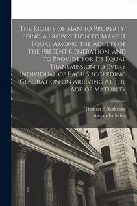 Produktbild: The Rights of man to Property! Being a Proposition to Make it Equal Among the Adults of the Present Generation, and to Provide for its Equal Transmiss