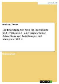 Produktbild: Die Bedeutung von Sinn f&uuml;r Individuum und Organisation - eine vergleichende Betrachtung von Logotherapie und Managementlehre