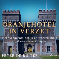 Produktbild: Oranjehotel in verzet; Piet Wapperom, schijn en werkelijkheid rond een verzetsstrijder
