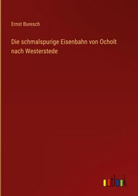 Produktbild: Die schmalspurige Eisenbahn von Ocholt nach Westerstede