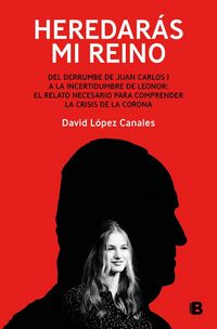 Produktbild: Heredar&aacute;s Mi Reino: del Derrumbe de Juan Carlos I a la Incertidumbre de Leonor / You Will Inherit My Kingdom. from the Collapse of Juan Carlos I
