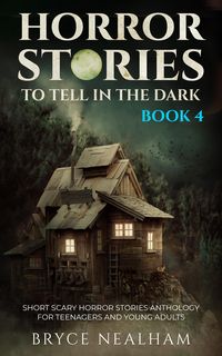 Produktbild: Horror Stories To Tell In The Dark - Book 4: Short Scary Horror Stories Anthology For Teenagers And Young Adults (Tales Of Terror, #4)