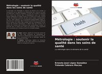 Produktbild: M&eacute;trologie : soutenir la qualit&eacute; dans les soins de sant&eacute;