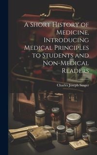 Produktbild: A Short History of Medicine, Introducing Medical Principles to Students and Non-medical Readers