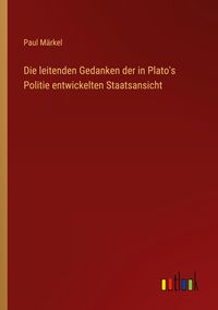 Produktbild: Die leitenden Gedanken der in Plato's Politie entwickelten Staatsansicht