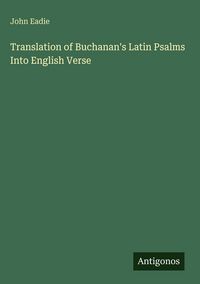 Produktbild: Translation of Buchanan's Latin Psalms Into English Verse