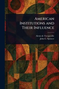 Produktbild: American Institutions and Their Influence