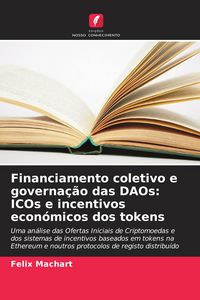 Produktbild: Financiamento coletivo e governa&ccedil;&atilde;o das DAOs: ICOs e incentivos econ&oacute;micos dos tokens