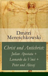 Produktbild: Christ und Antichrist: Julian Apostata + Leonardo da Vinci + Peter und Alexej (Romantriologie)