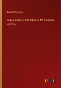 Produktbild: Kainuun mailta: Kansantietoutta Kajaanin kulmilta