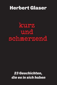 Produktbild: Kurz und schmerzend: 23 Geschichten, die es in sich haben