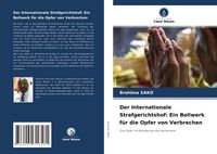 Produktbild: Der Internationale Strafgerichtshof: Ein Bollwerk f&uuml;r die Opfer von Verbrechen