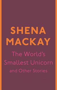 Produktbild: The World's Smallest Unicorn and Other Stories