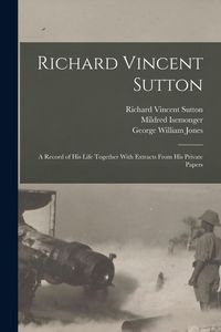 Produktbild: Richard Vincent Sutton: A Record of his Life Together With Extracts From his Private Papers