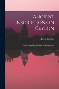 Produktbild: Ancient inscriptions in Ceylon; collected and published for the Government; 1