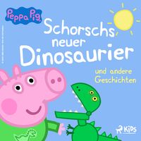 Produktbild: Peppa Wutz - Schorschs neuer Dinosaurier und andere Geschichten