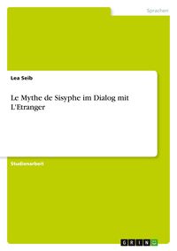 Produktbild: "Le Mythe de Sisyphe" im Dialog mit "L'Etranger". Meursault als ein homme absurde im Sinne des Sisyphos