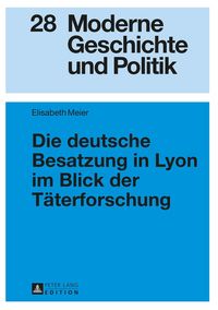 Produktbild: Die deutsche Besatzung in Lyon im Blick der Taeterforschung