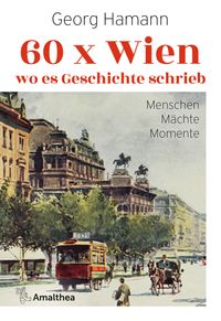 Bild vom Artikel 60 x Wien, wo es Geschichte schrieb vom Autor Georg Hamann