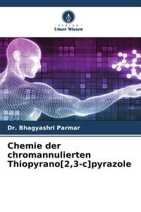 Produktbild: Chemie der chromannulierten Thiopyrano[2,3-c]pyrazole