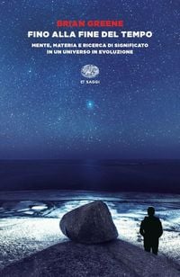 Produktbild: Fino alla fine del tempo. Mente, materia e ricerca di significato in un universo in evoluzione