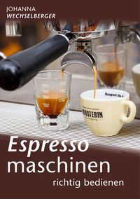 Bild vom Artikel Espressomaschinen richtig bedienen vom Autor Johanna Wechselberger