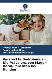 Produktbild: Versteckte Bedrohungen: Die Pr&auml;valenz von Magen-Darm-Parasiten bei Hunden