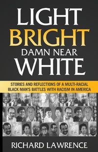 Produktbild: Light, Bright, Damn Near White: Stories and Reflections of a Multi-Racial Black Man's Battles with Racism in America