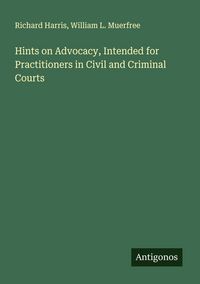 Produktbild: Hints on Advocacy, Intended for Practitioners in Civil and Criminal Courts