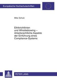 Produktbild: Ethikrichtlinien und Whistleblowing &ndash; Arbeitsrechtliche Aspekte der Einf&uuml;hrung eines Compliance-Systems