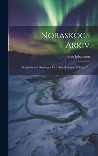 Produktbild: Noraskogs Arkiv: Berghistoriska Samlingar Och Anteckningar, Volume 3...