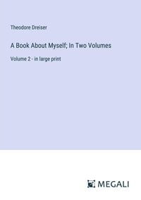 Bild vom Artikel A Book About Myself; In Two Volumes vom Autor Theodore Dreiser