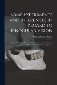 Produktbild: Some Experiments and Inferences in Regard to Binocular Vision: Also on Our Inability From the Retinal Impression Alone to Determine Which Retina is Im
